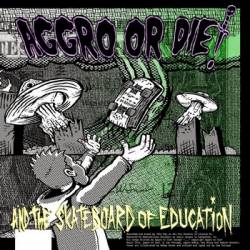 Aggro Or Die : The Reign of the Rad & the Skateboard of Education
